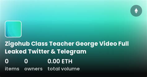 Zigohub Class Teacher George Video Full Leaked。